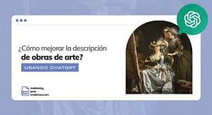 Cómo mejorar las descripciones de tus obras de arte usando chatgpt